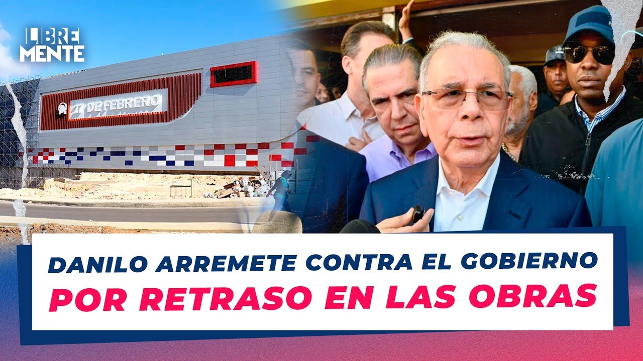 “Cinco años y lentos”: Danilo acusa al Gobierno de paralizar el país con retrasos en obras clave