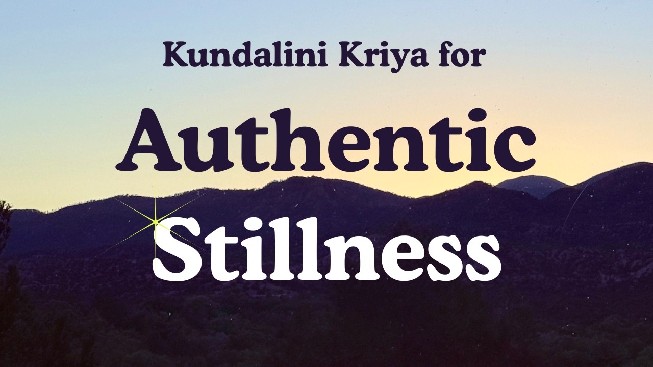 Kundalini Kriya for Authentic Stillness