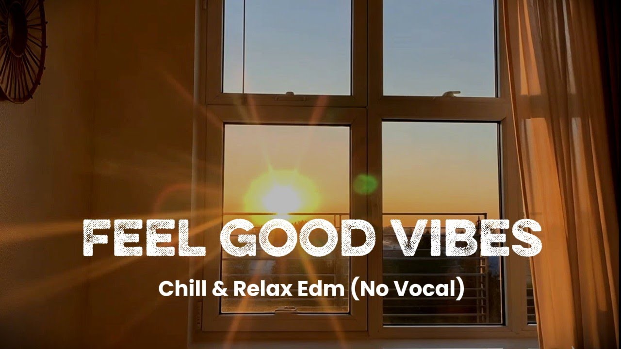 Feel Good Chill House - Relax & Happy EDM