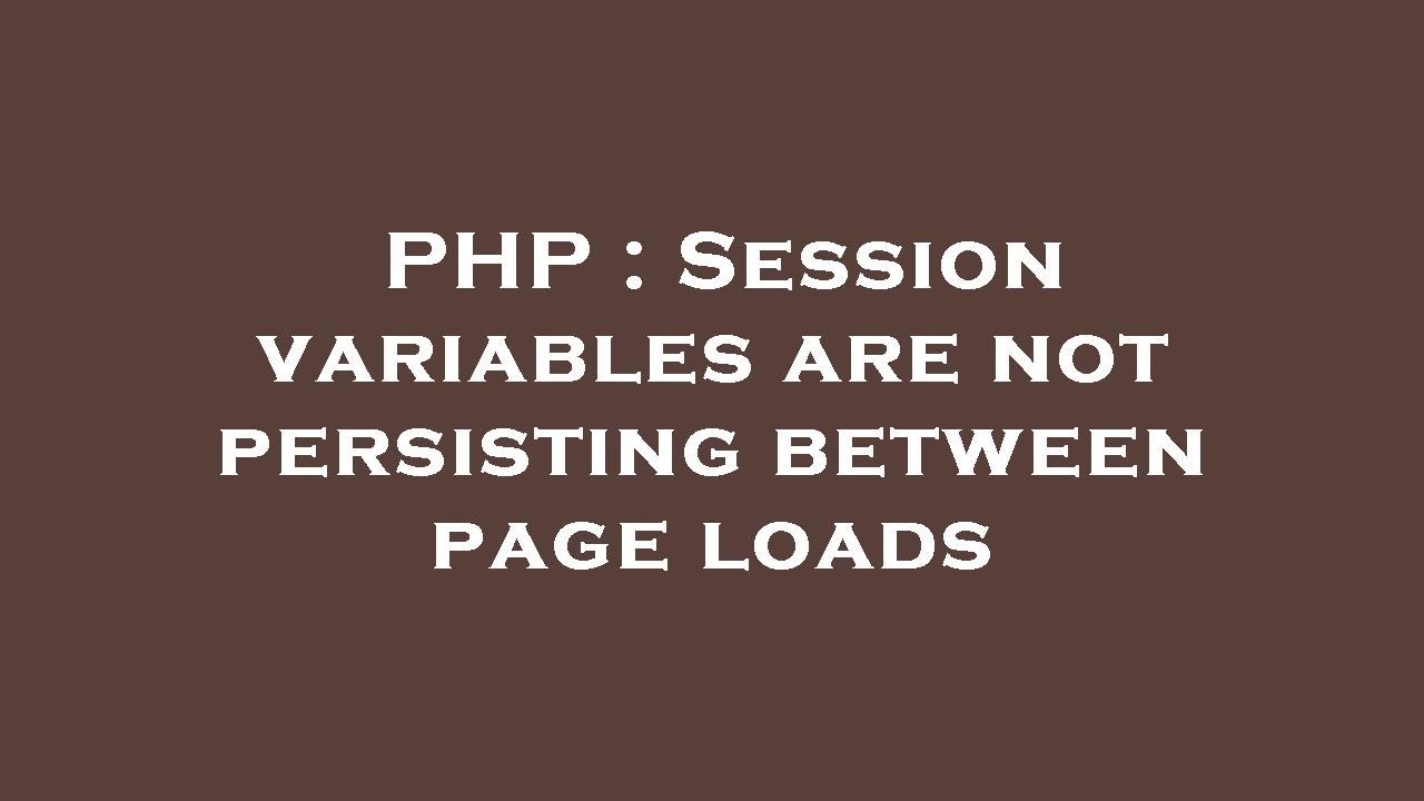 PHP : Session variables are not persisting between page loads