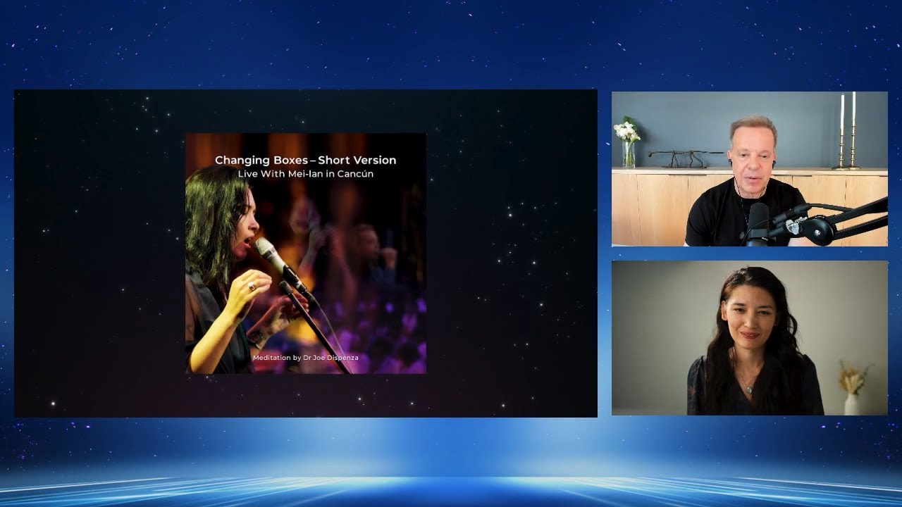 Behind Dr Joe's New Meditation: “Changing Boxes Short Version – Live with Mei-lan”