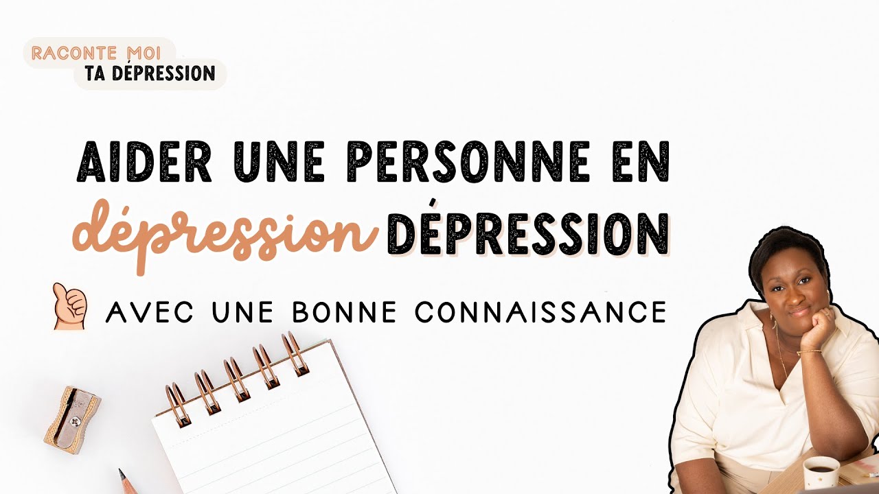 Aider une personne en dépression avec une bonne connaissance