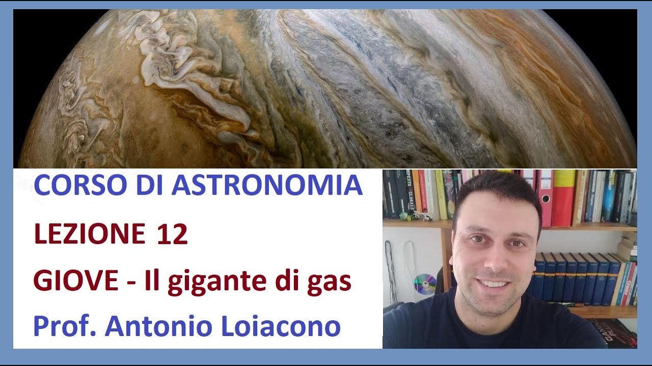 CORSO DI ASTRONOMIA - Lezione 12 - GIOVE - Il gigante di Gas