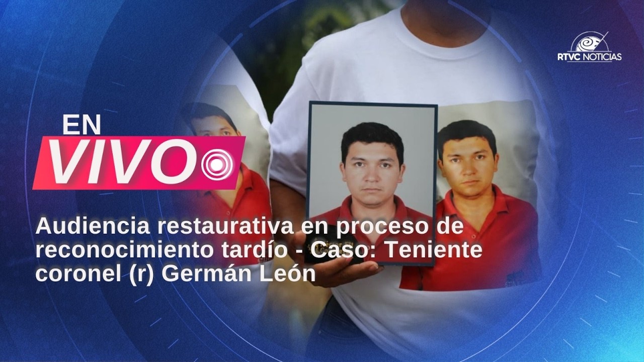🔴Audiencia restaurativa en proceso de reconocimiento tardío - Caso: Teniente coronel (r) Germán León