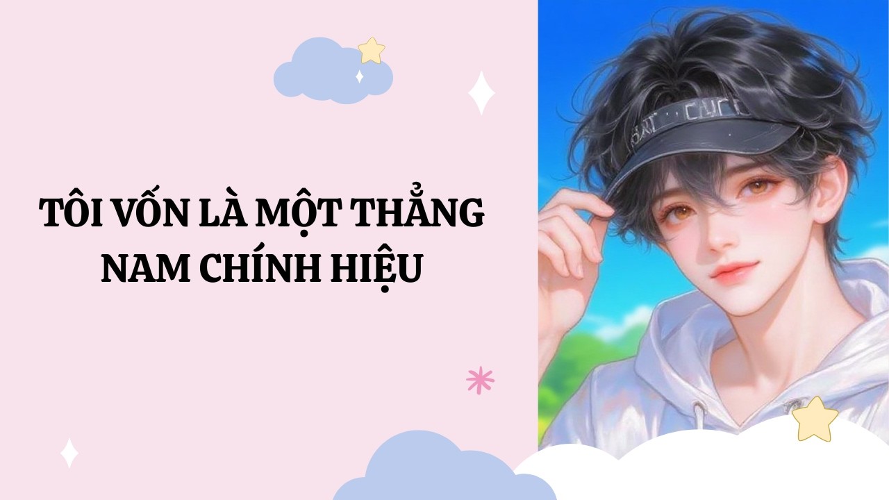 [Đam Mỹ Audio] [Full] TÔI VỐN LÀ MỘT THẲNG NAM CHÍNH HIỆU [Phúc Kim audio]