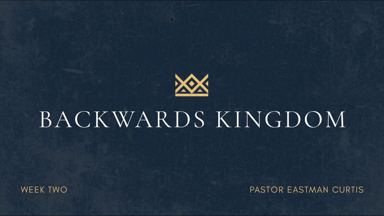 Redeemer Church Sermon / Eastman Curtis / Backwards Kingdom Week Two / 3.1.26