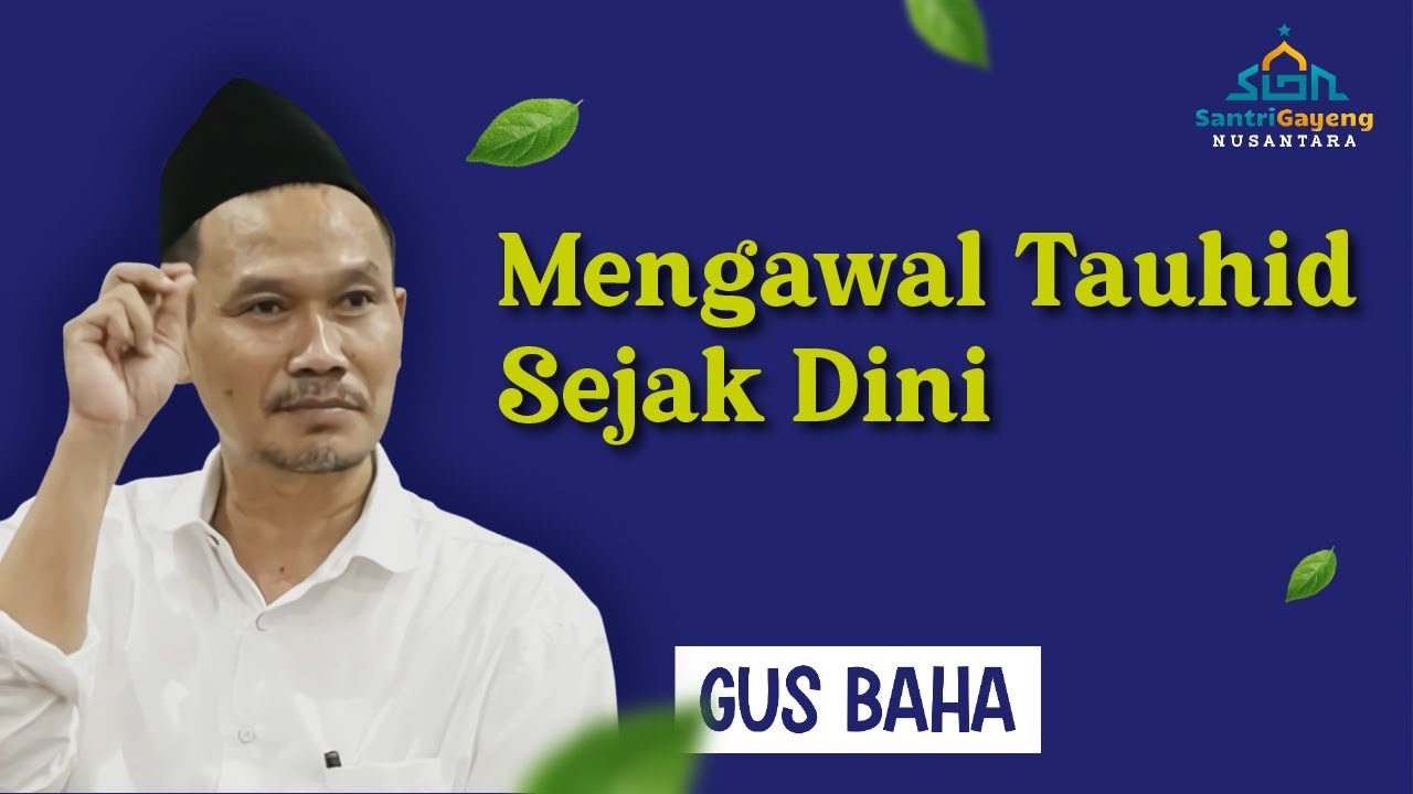 Gus Baha: Mengawal Tauhid Sejak Dini