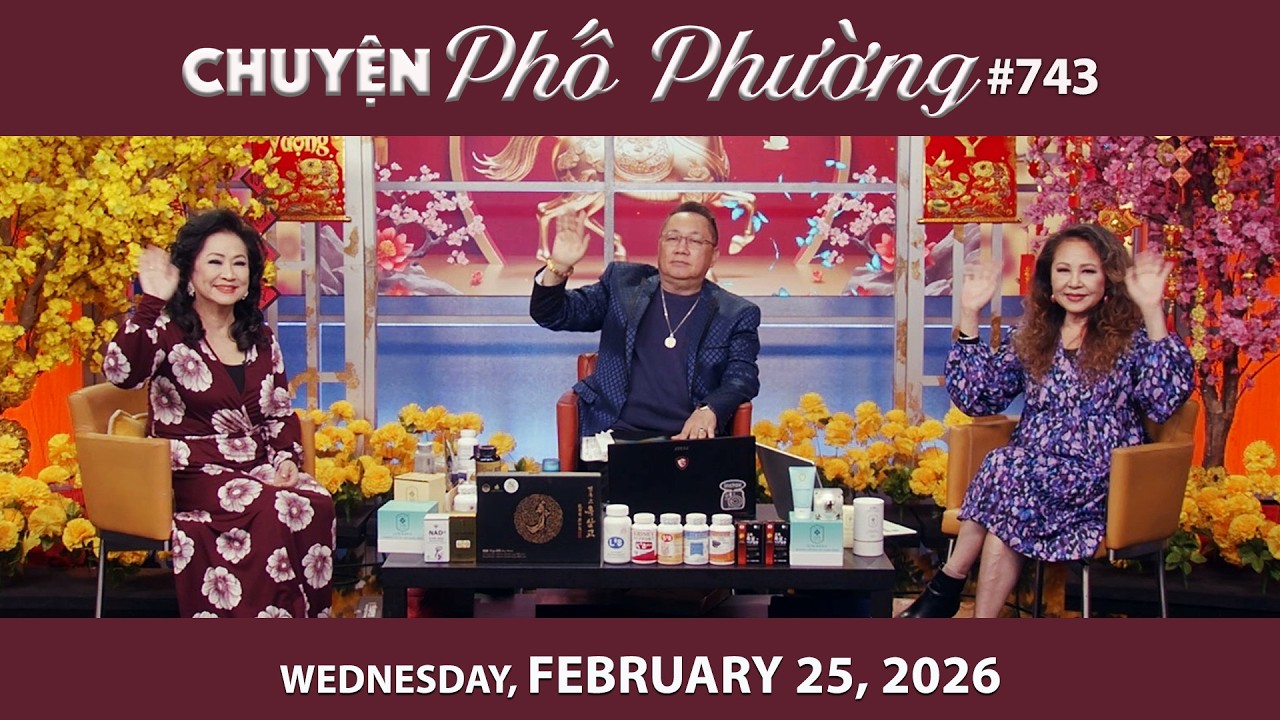 Chuyện Phố Phường #743 | Wednesday, Feb 25, 2026 | Chung Tử Lưu, Trang Thanh Lan, Hoang Mỹ Linh