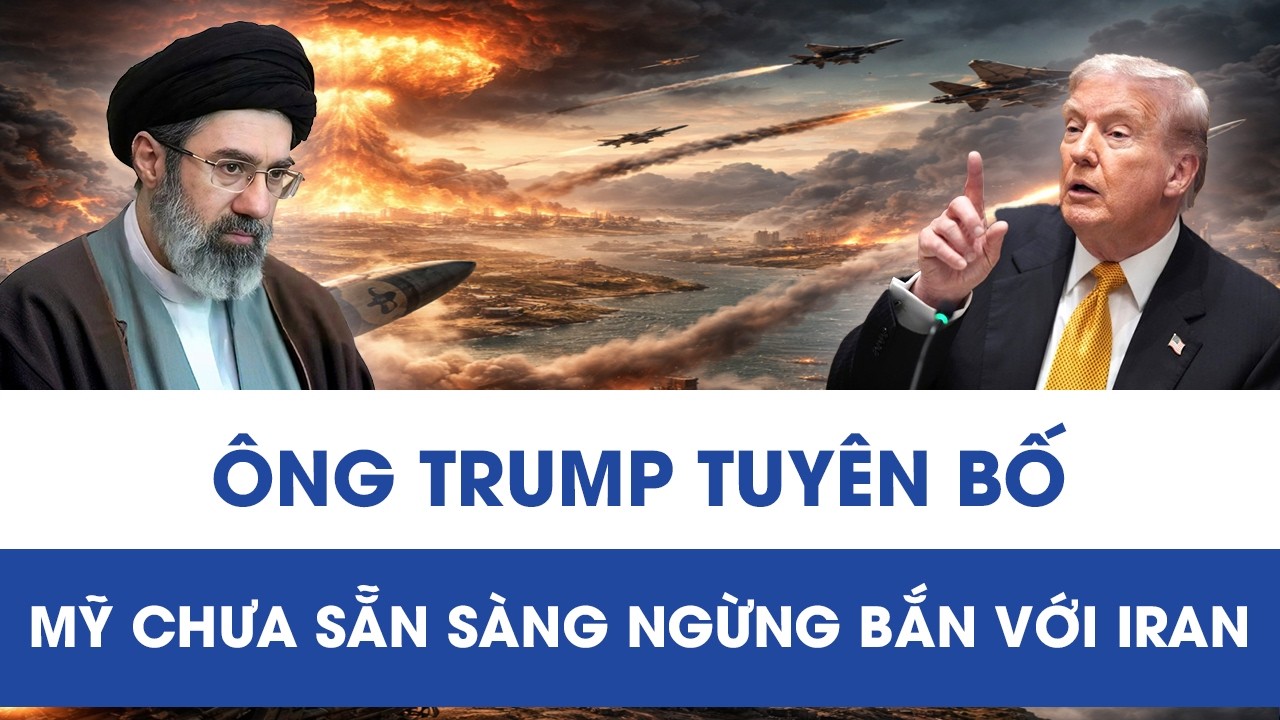 Ông Trump: Mỹ chưa sẵn sàng ngừng bắn với Iran
