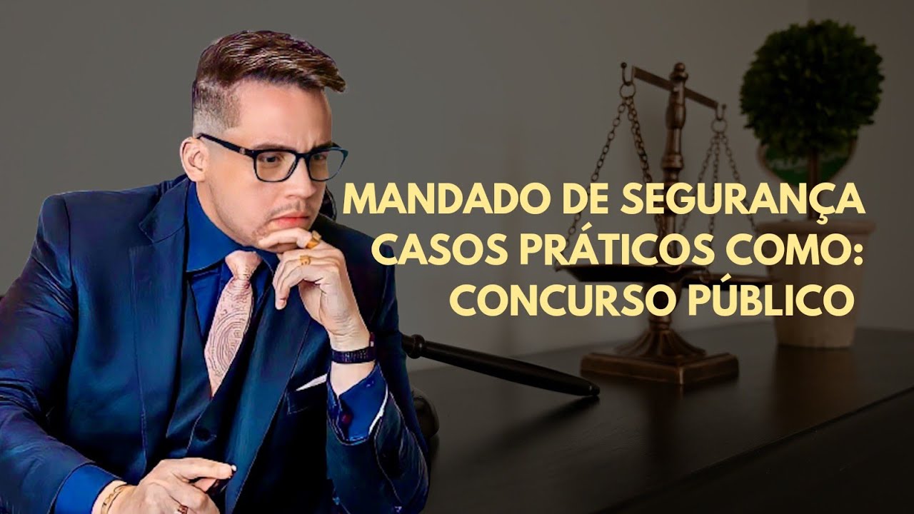 Mandado de segurança - Casos práticos como: Concurso Público