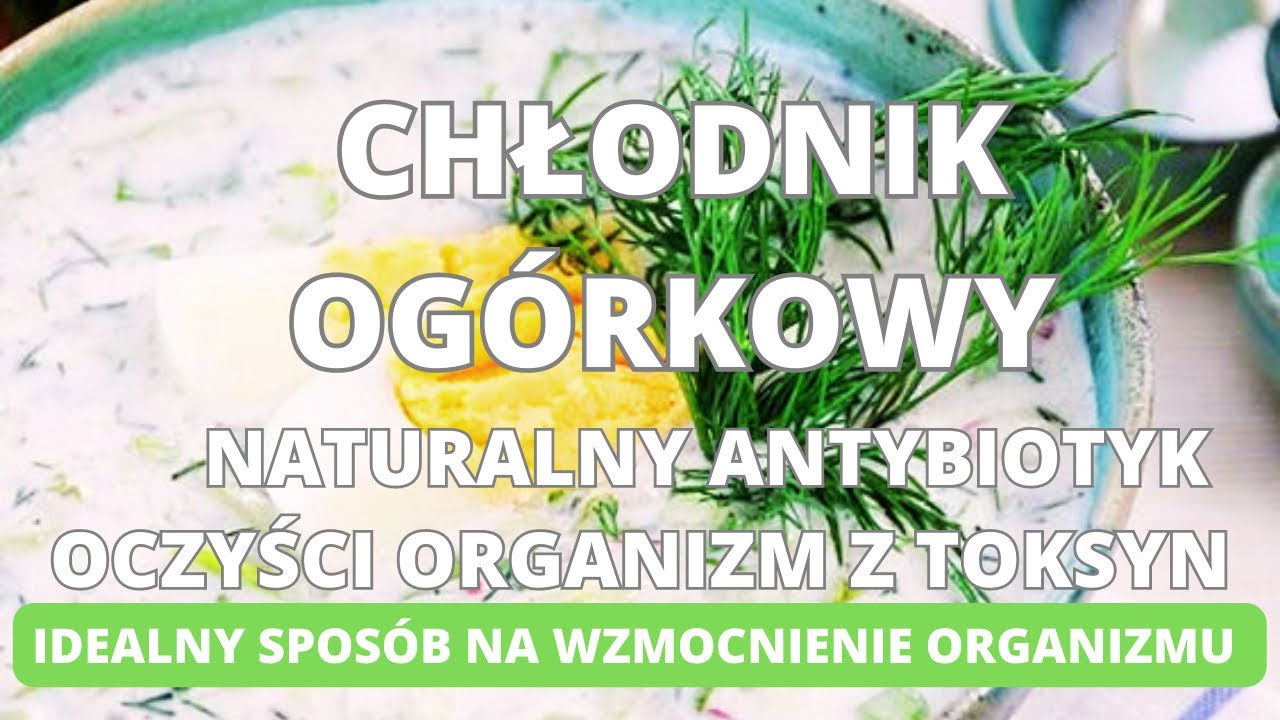 Chłodnik ogórkowy- naturalny antybiotyk, oczyści organizm z toksyn, idealny sposób na wzmocnienie