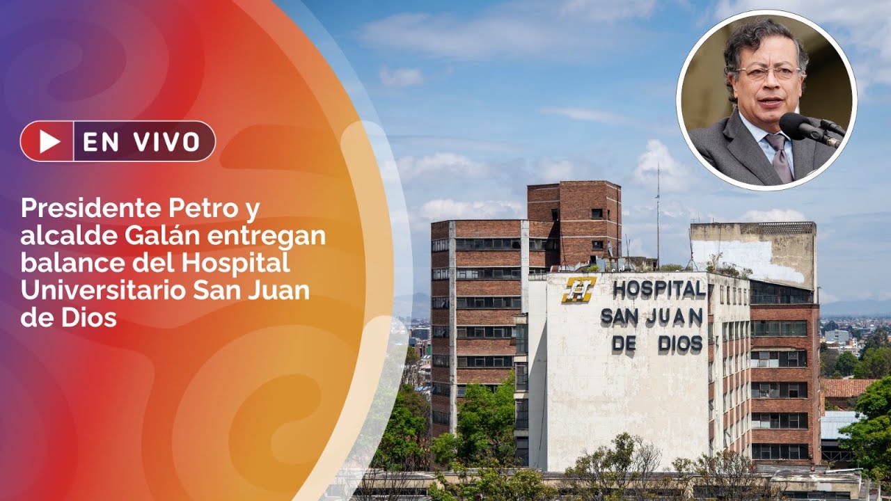 Presidente Petro y alcalde Galán entregan balance del Hospital Universitario San Juan de Dios
