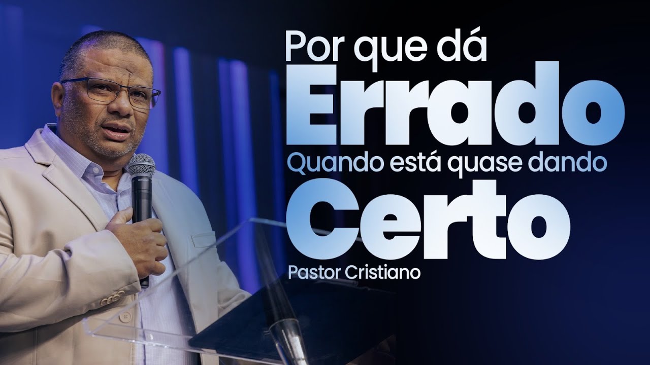 POR QUE AS COISAS DÃO ERRADO NA SUA VIDA - PASTOR CRISTIANO