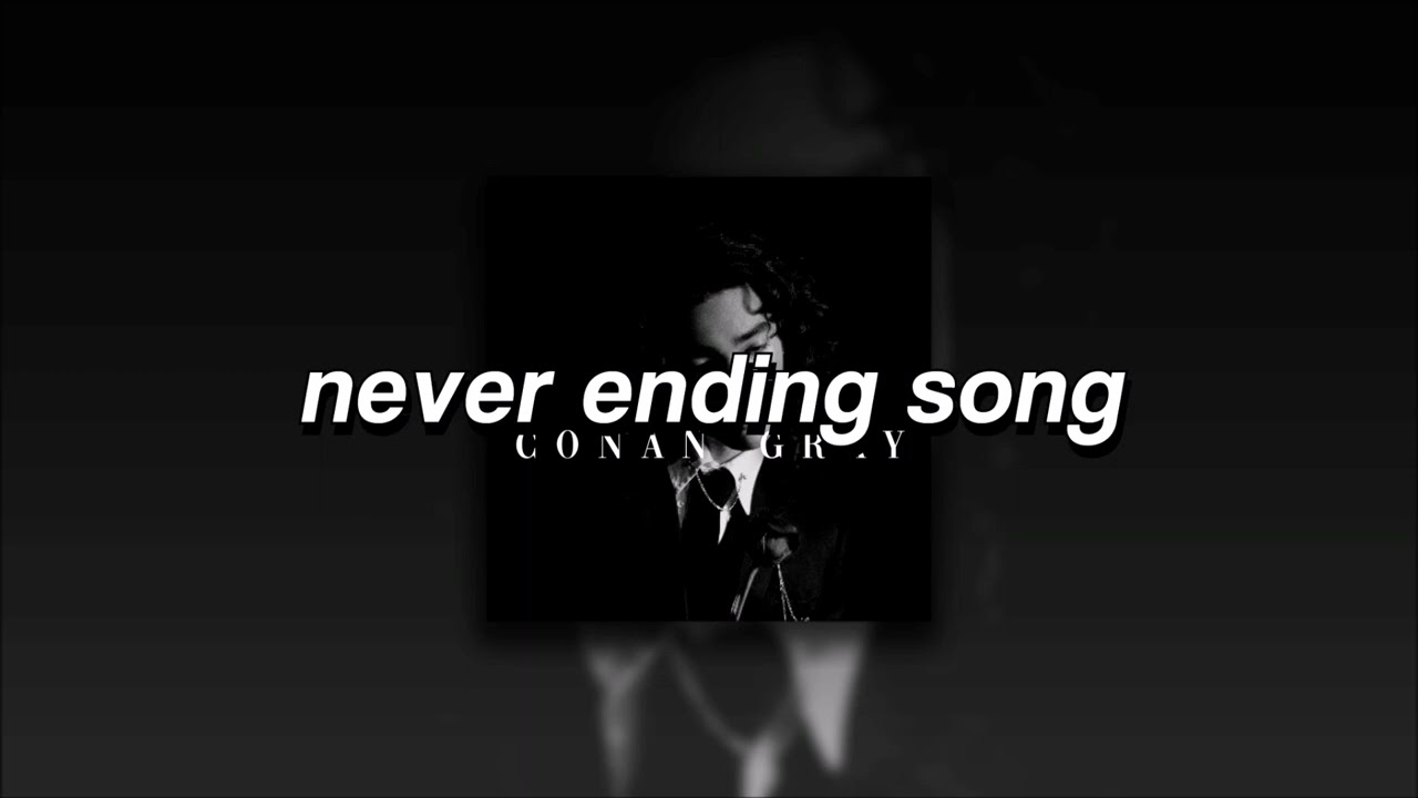Conan Gray, Never Ending Song | slowed + reverb |