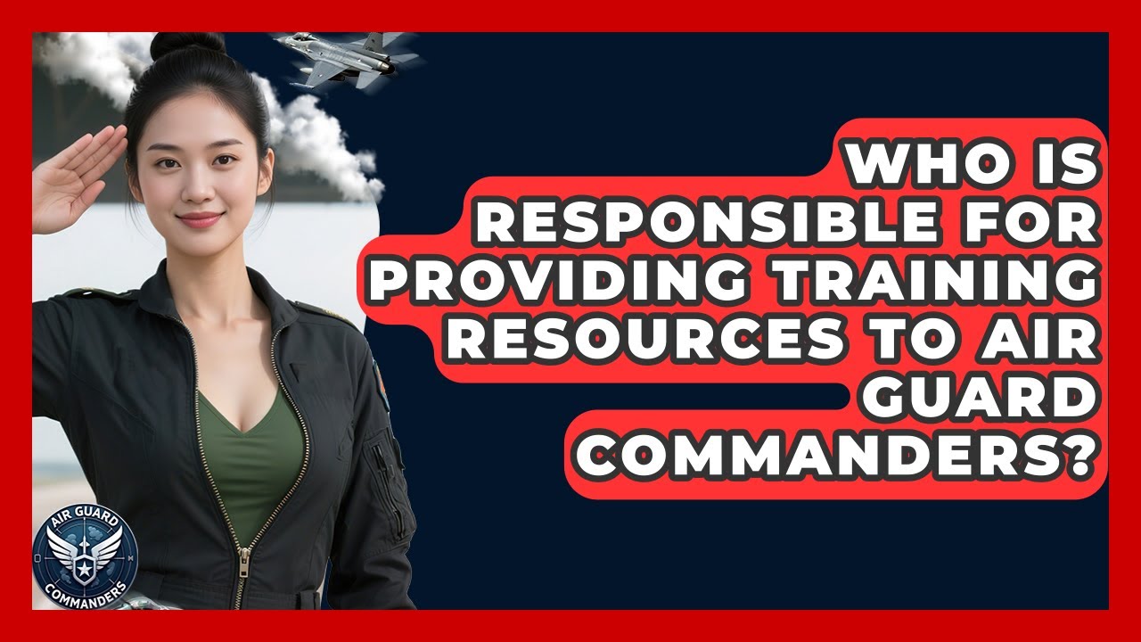 Who Is Responsible for Providing Training Resources to Air Guard Commanders? - Air Guard Commanders
