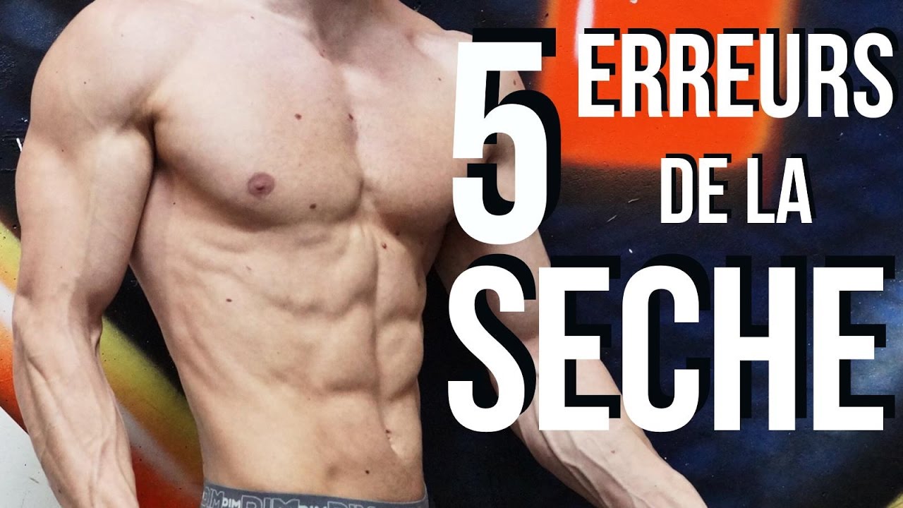 LA SECHE EN MUSCULATION : 5 ERREURS FATALES