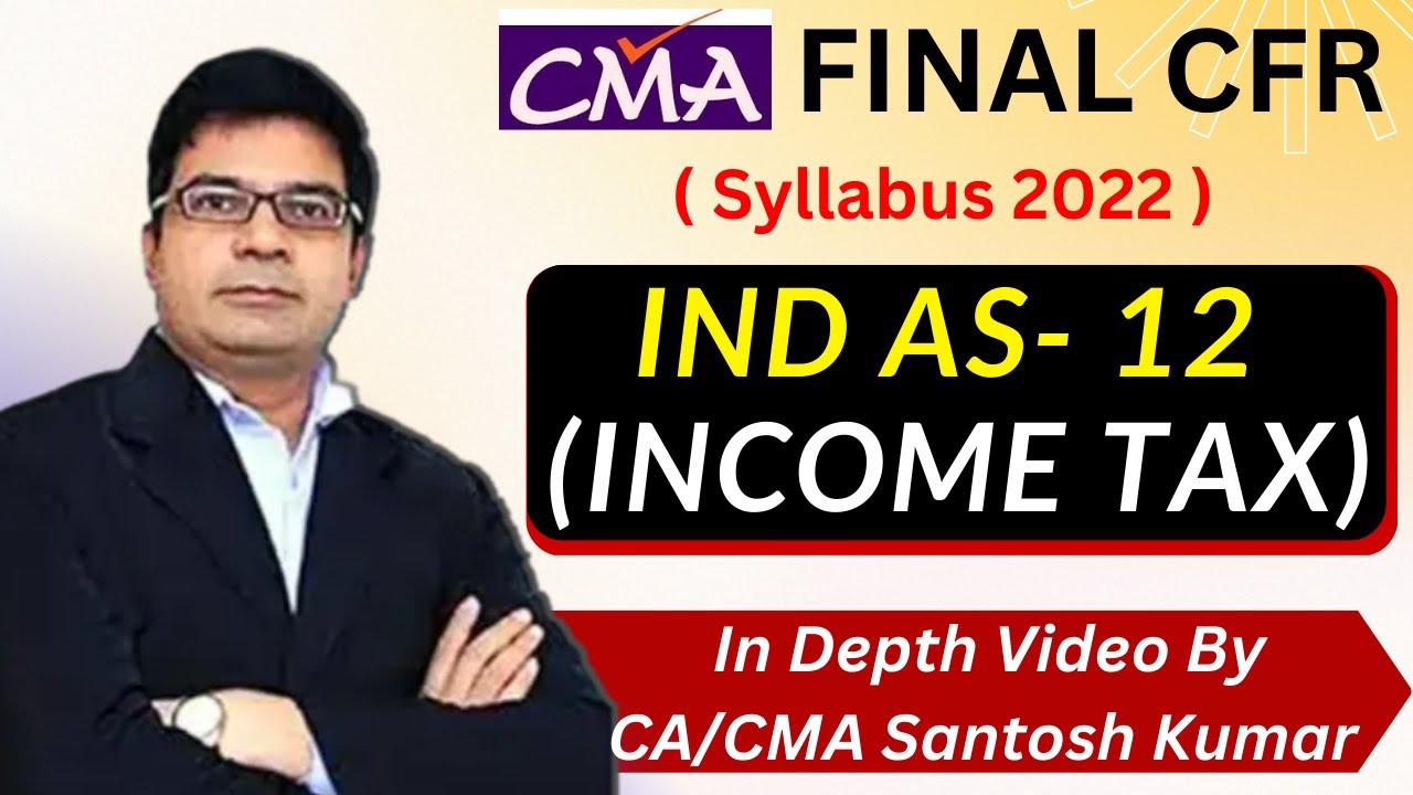 IND AS 12 ( Income Tax ) for CMA Final CFR | Full Concepts & Illustrations | By CA/CMA Santosh Kumar