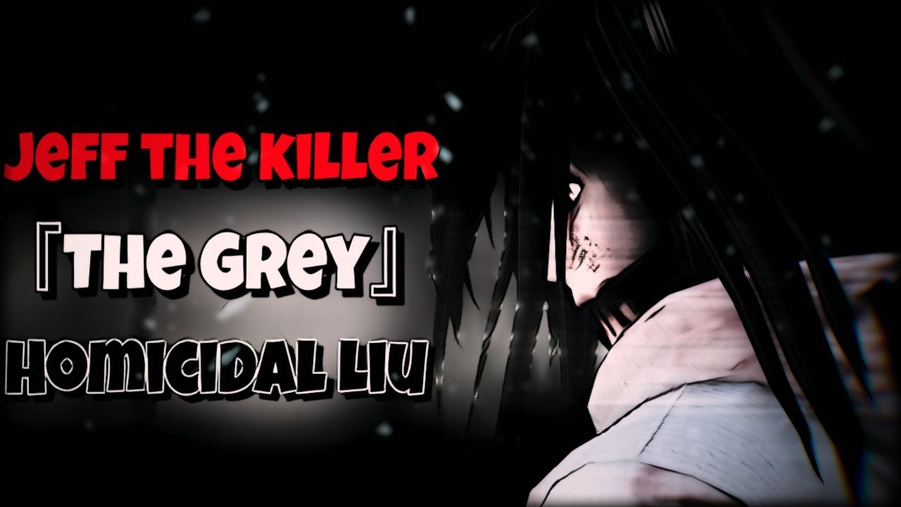 『CreepyPasta』Jeff the killer & Homicidal Liu - The Grey  #Rodimir