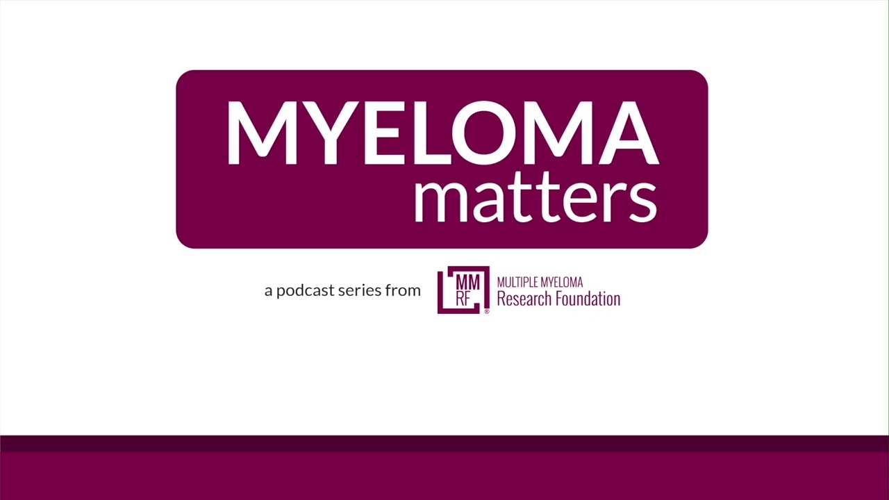 Myeloma Matters Podcast | Transition of Care Part 1: Going From Specialty Center to Community Team