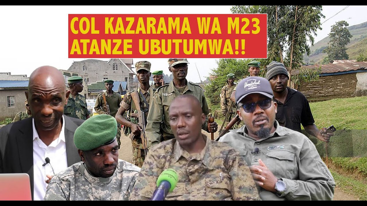 IKIGANIRO✍🏿 COL KAZARAMA WASHINZE M23💄ICYO YABWIRA GEN MAKENGA-ICYAHUZA ABAHUTU,ABATUTSI N'ANDI MOKO