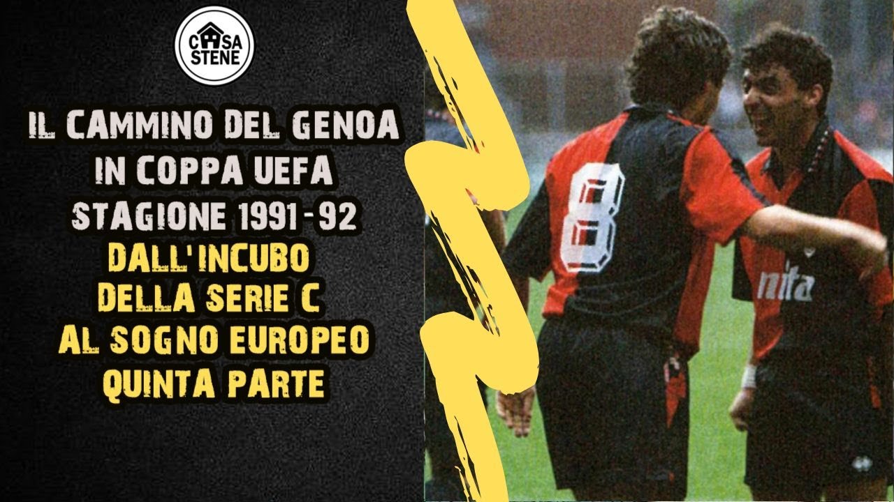 IL CAMMINO DEL GENOA IN COPPA UEFA STAGIONE 1991-92 DALL'INCUBO DELLA C AL SOGNO EUROPEO MINI SERIE