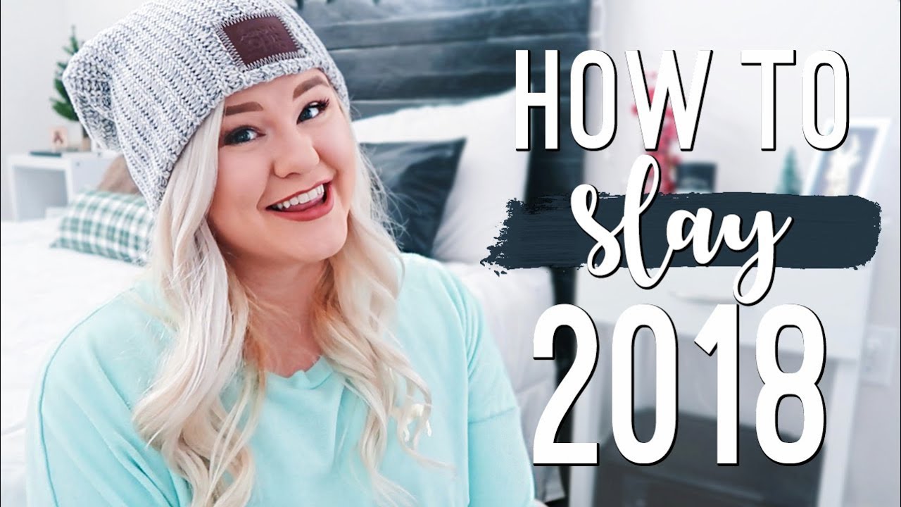 How To Live Your Best Life in 2018 | How To Slay 2018