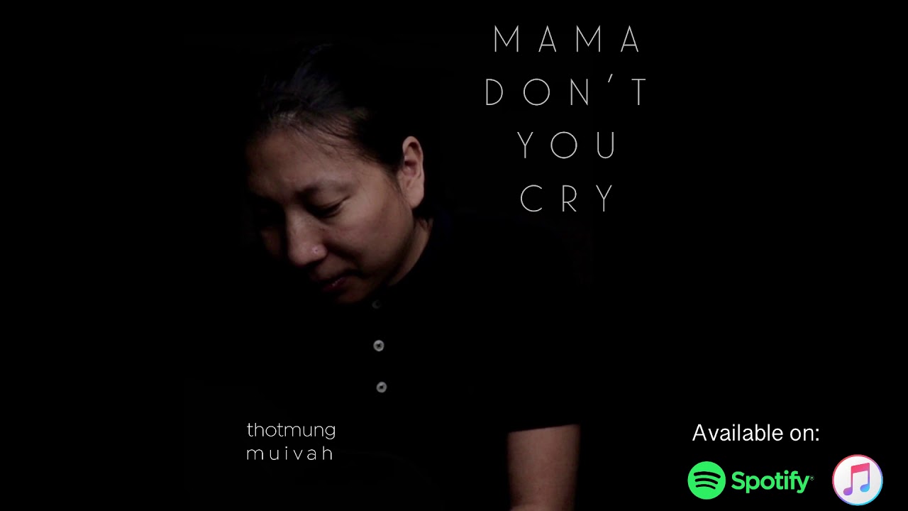 Mama Don't You Cry - Thotmung Muivah