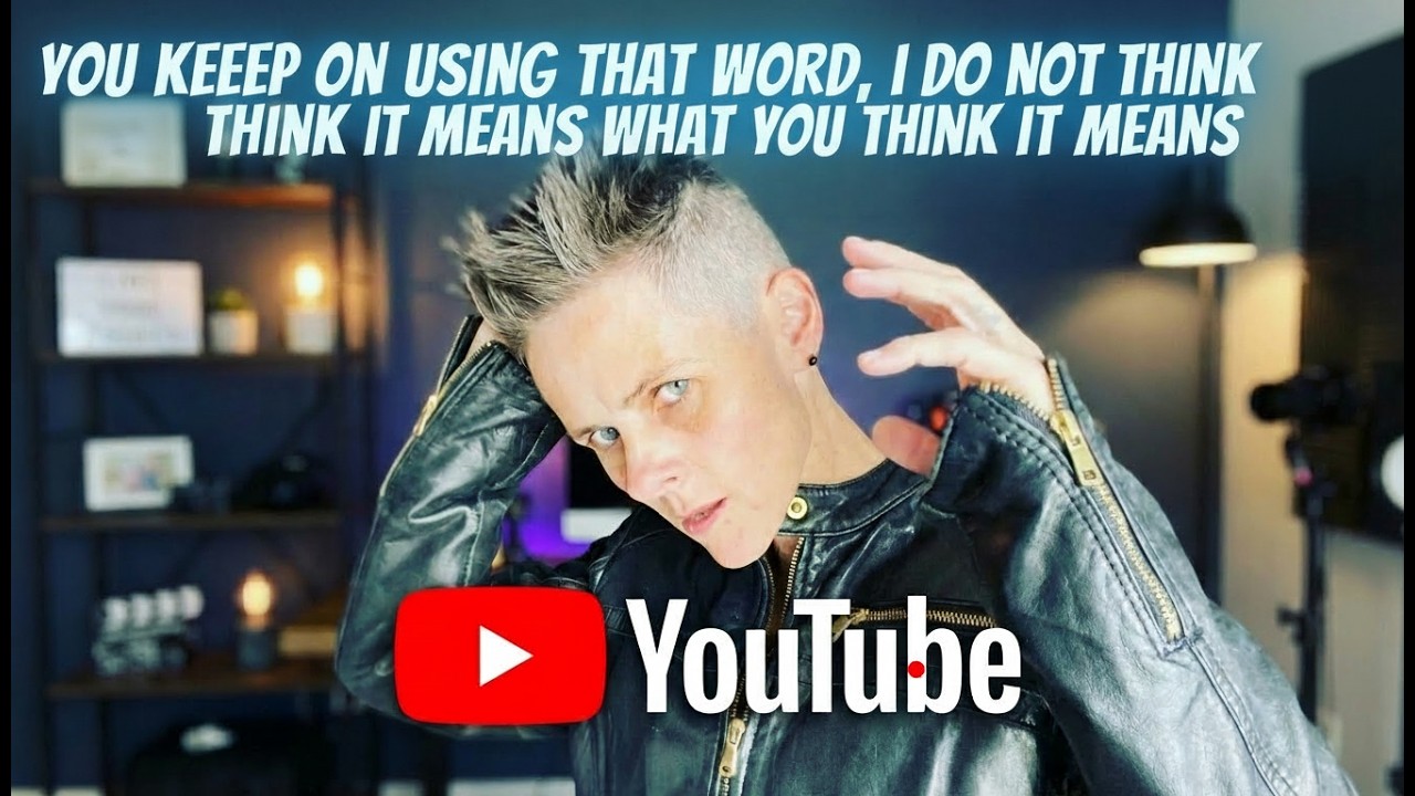 You keep on using that word, I do not think it means what you think it means