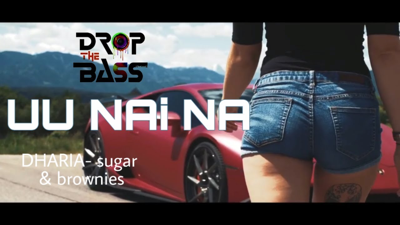 uu nai na | DHARIA - Sugar & Brownies |🔥 bass boost #lamborghini