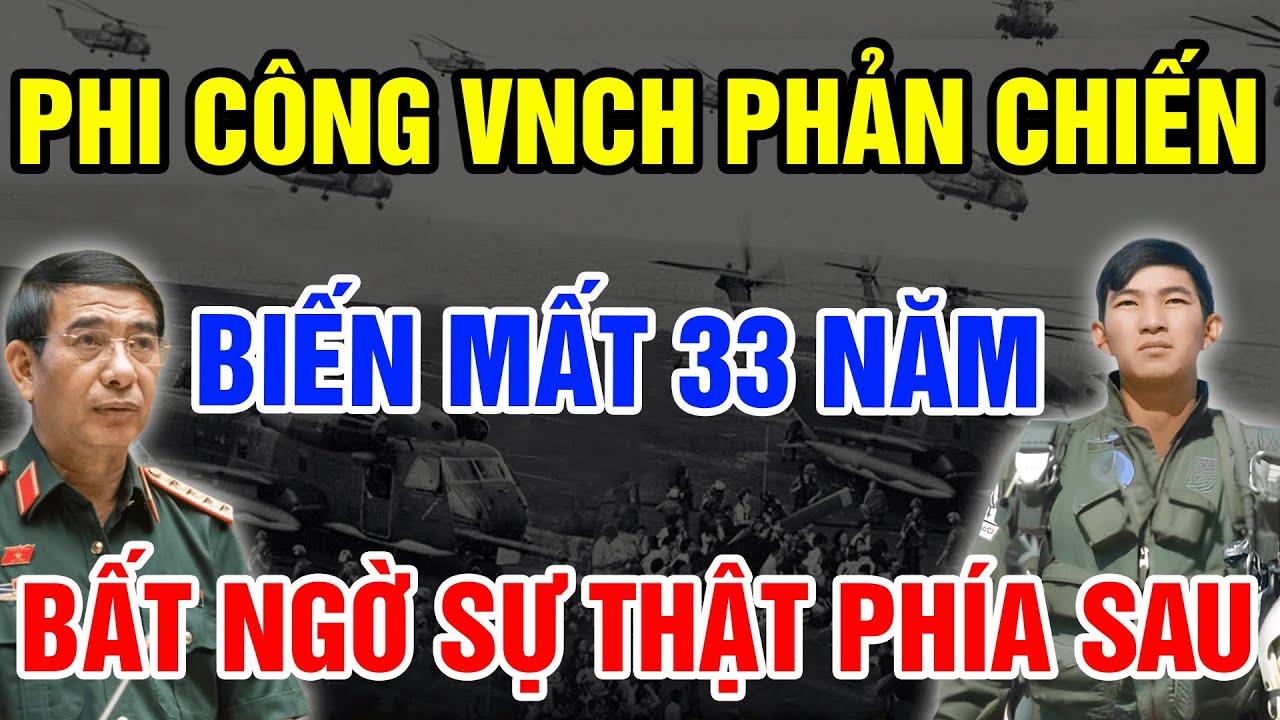 Phi Công VNCH PHẢN CHIẾN Lập Công Lớn Cho Cách Mạng BẤT NGỜ Biến Và Sự Thật Bị Chôn Giấu Suốt 33 Năm