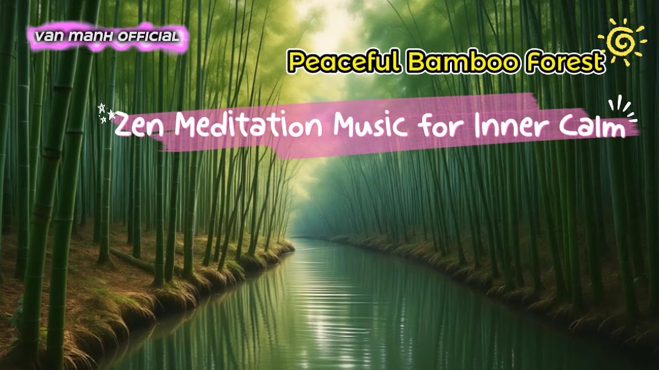 Peaceful Bamboo Forest &ndash; Zen Meditation Music for Inner Calm  Van Manh Official