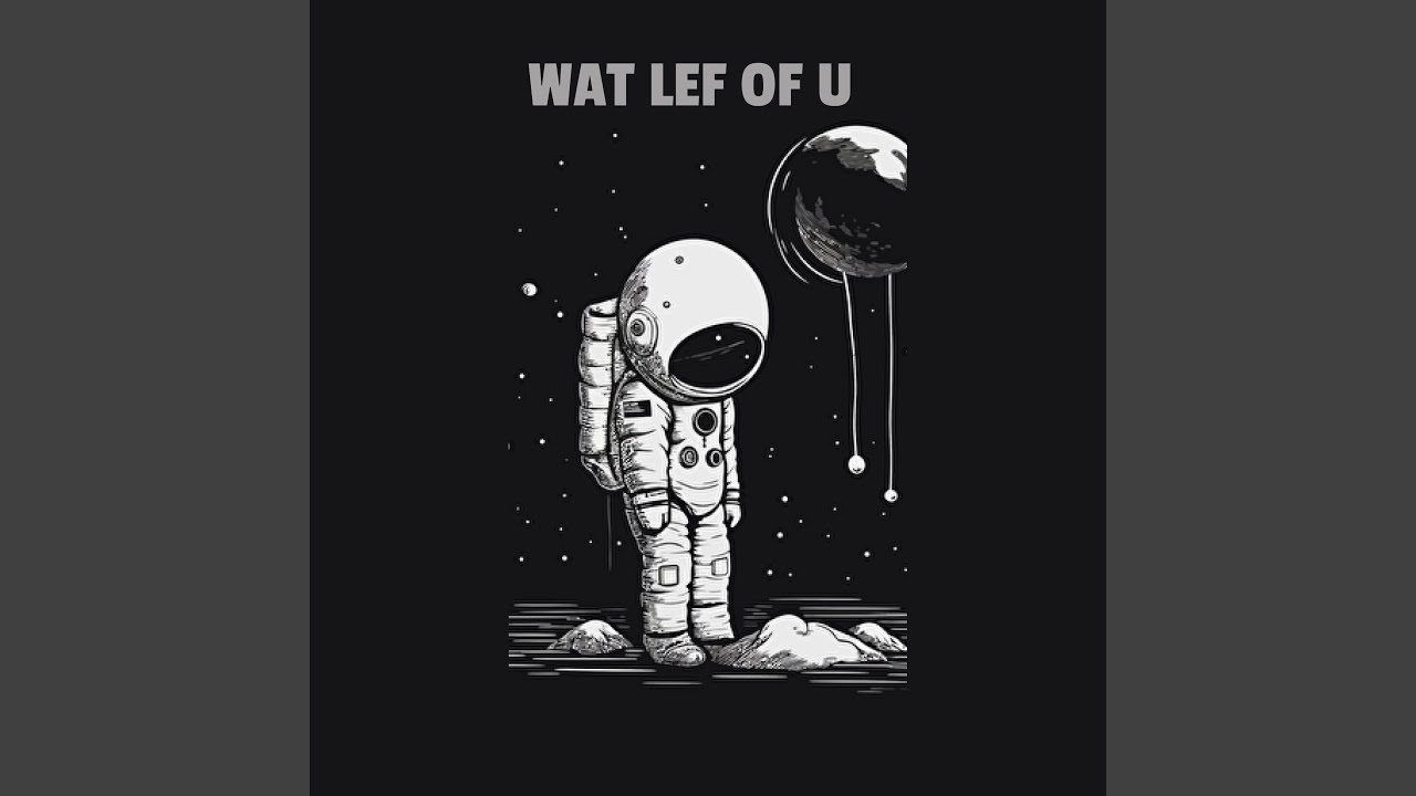 Wat Lef Of U (Chill)