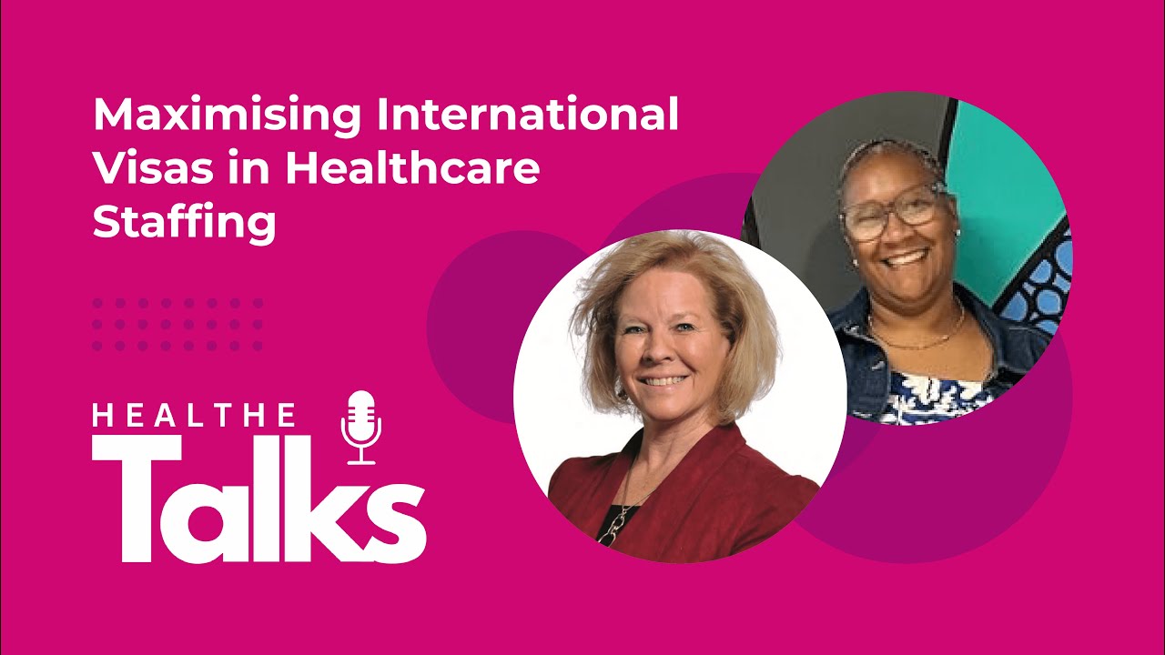 Maximising International Visas in Healthcare Staffing | HealthETalks