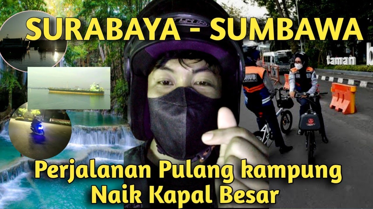 SURABAYA - SUMBAWA Perjalanan Full Sampai Tepar Naik Kapal Besar