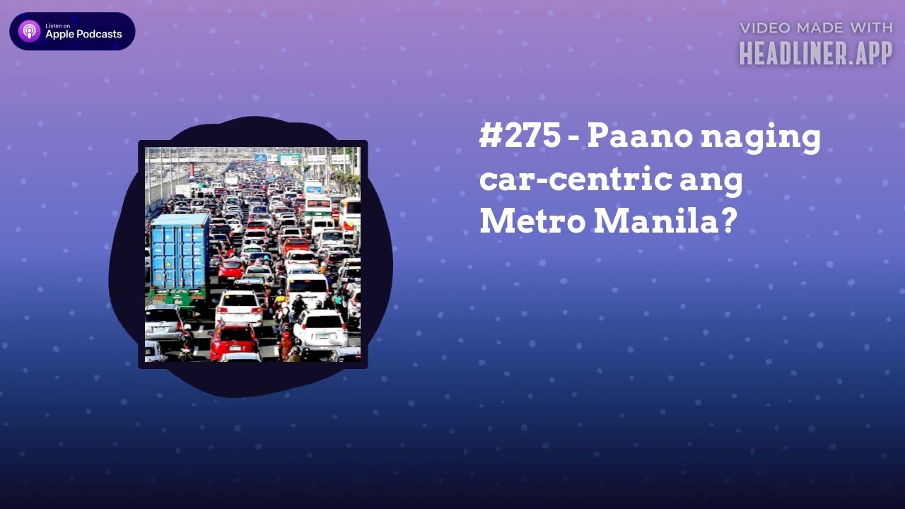 #275 - Paano naging car-centric ang Metro Manila?
