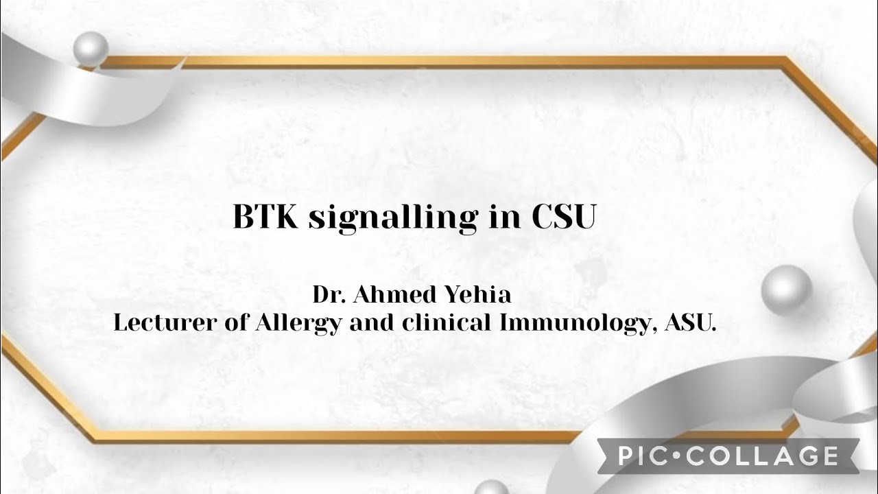 BTK signalling in CSU. By Dr. Ahmed Yehia Lecturer of Allergy and clinical Immunology. ASU
