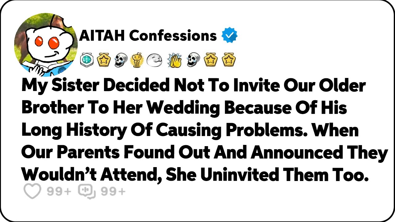 My Sister Decided To Uninvite Our Older Brother To Her Wedding Because… Reddit Relationship Stories