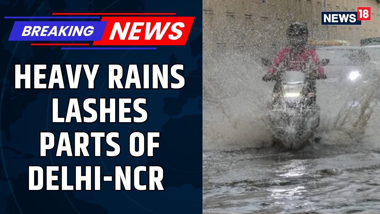 Delhi Rains | Heavy Rain Batters Delhi, IMD Issues Red Alert For NCR, Ghaziabad | Monsoon | News18
