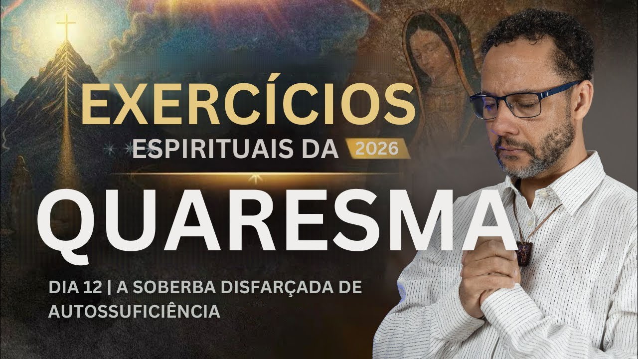 EXERCÍCIOS ESPIRITUAIS DA QUARESMA 2026 I DIA 12  PARTE 2