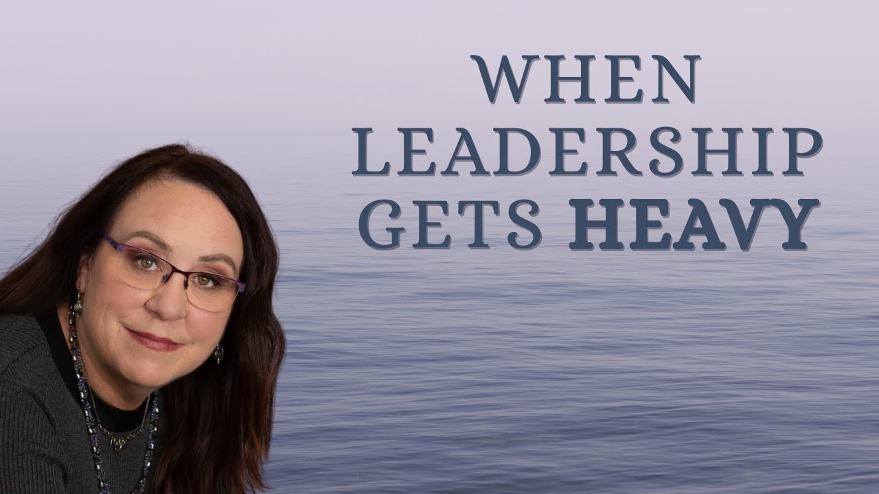 When Leadership Gets Heavy (And Nothing Is Wrong)