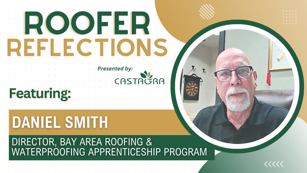 Roofer Reflections: Featuring Daniel Smith (Bay Area Roofing & Waterproofing Apprenticeship Program)