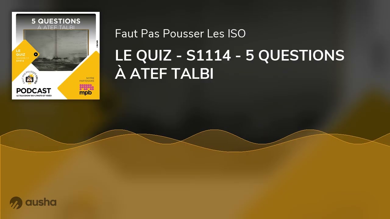 LE QUIZ - S1114 - 5 QUESTIONS À ATEF TALBI