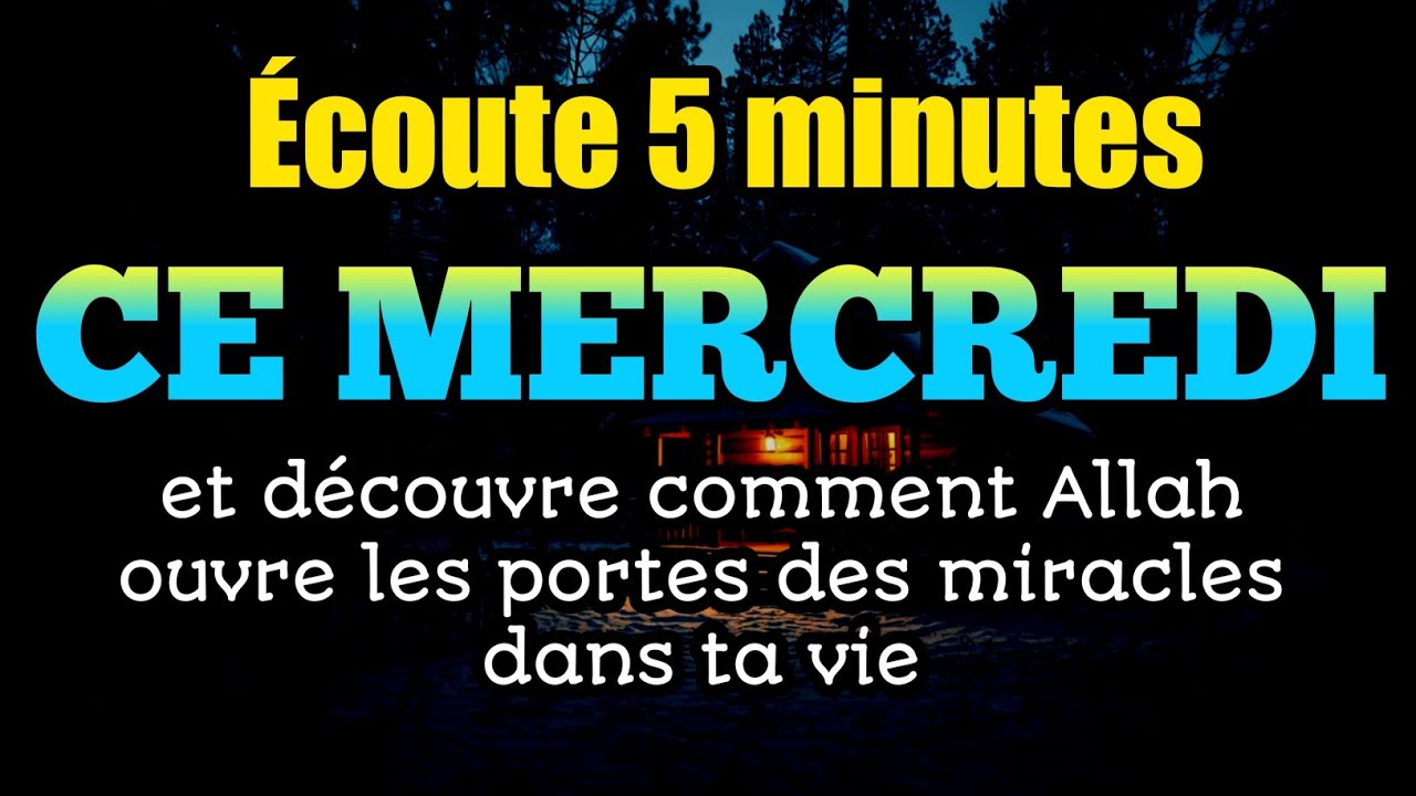 Écoute 5 minutes ce mercredi et découvre comment Allah ouvre les portes des miracles dans ta vie