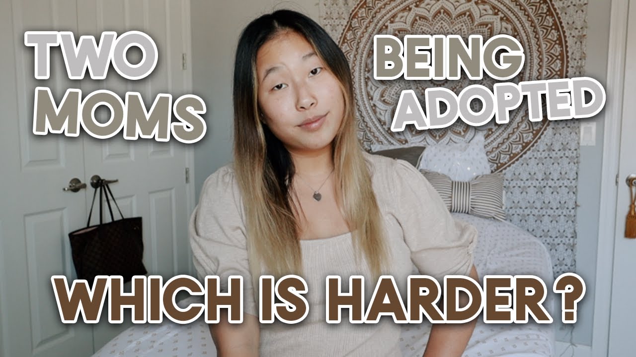 Is it harder to have 2 Moms or be adopted? Do I like being adopted?