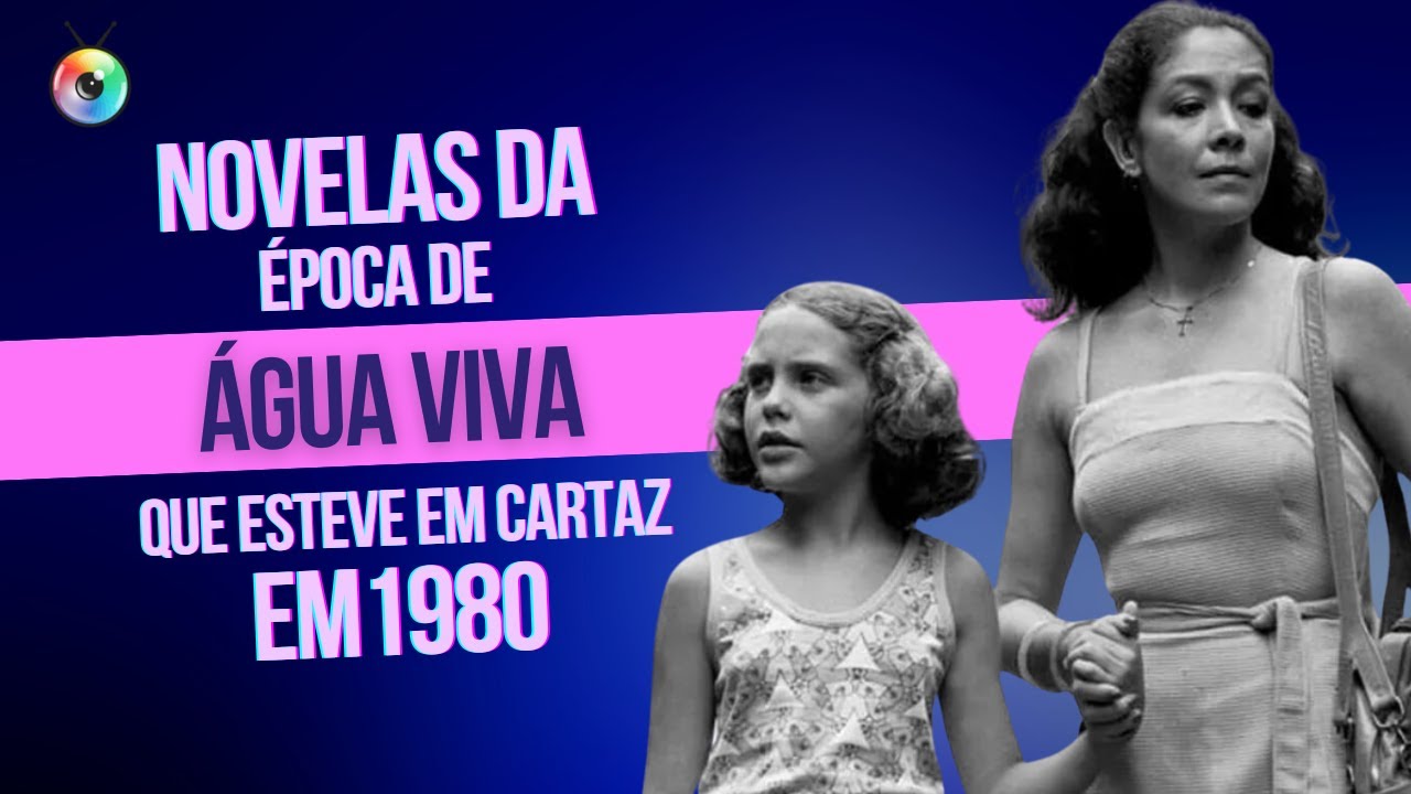 NOVELAS DA ÉPOCA DE ÁGUA VIVA | CURIOSIDADES DA TV