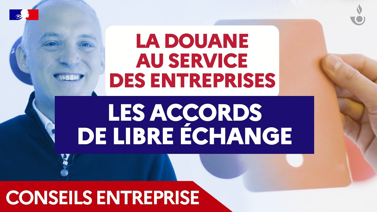 La douane au service des entreprises :  les accords de libre &eacute;change
