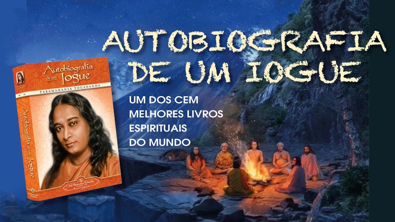 Autobiografia de um Iogue - Um dos cem melhores livros espirituais do mundo