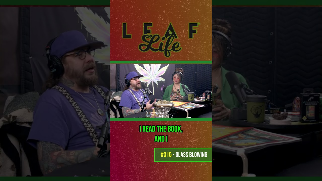 GLASS BLOWING - Leaf Life 315 - Teaser 1 - #cannabiscommunity #podcast