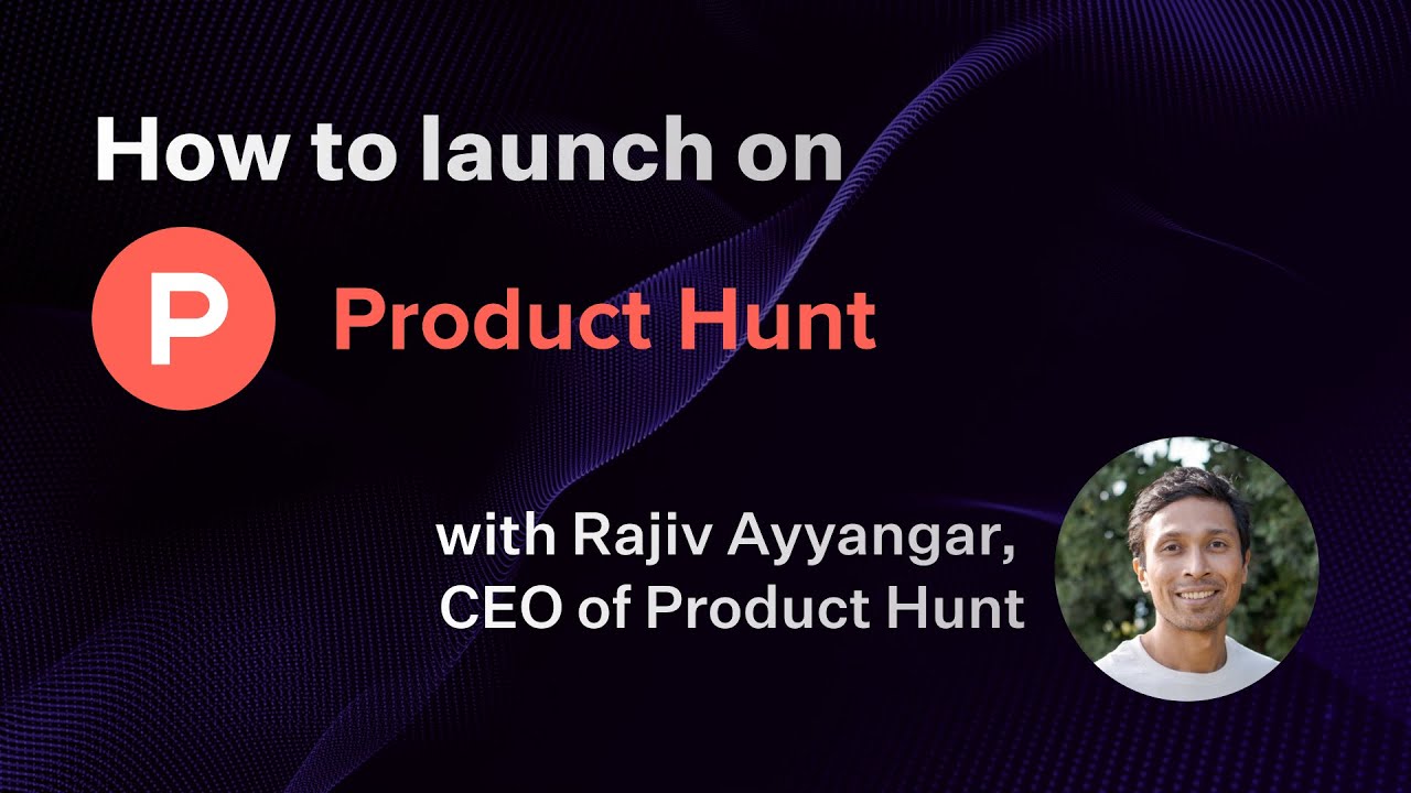 How to launch on Product Hunt with Rajiv Ayyangar, CEO of Product Hunt