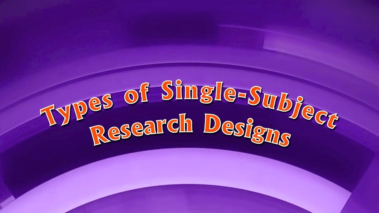 Types of Single Subject Research Designs
